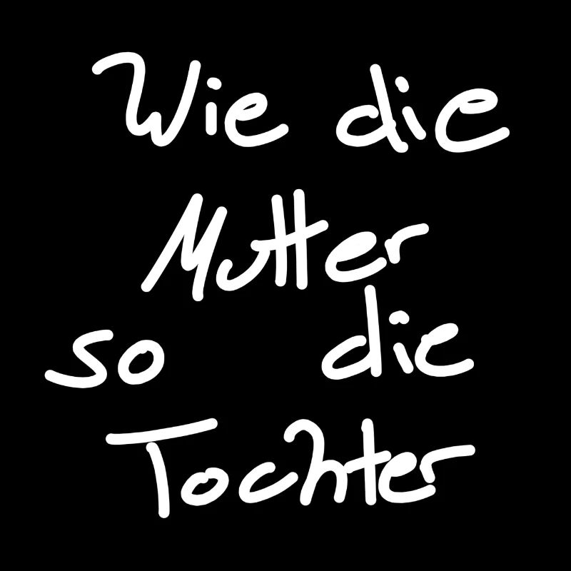 Wie die Mutter so die Tochter