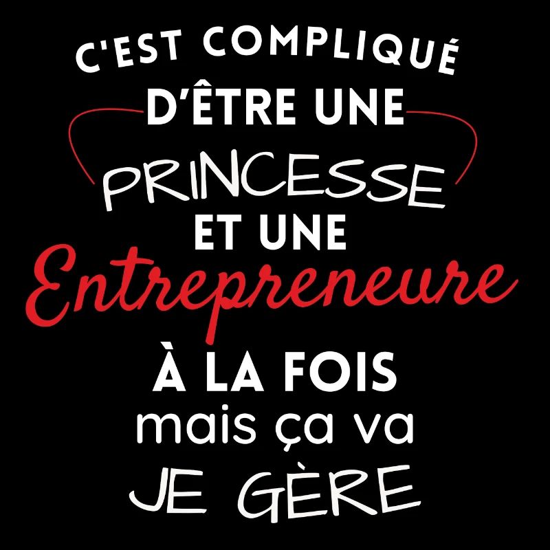 Princesse et Entrepreneure, je gère!