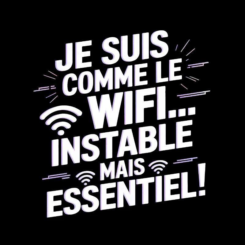 Je suis comme le WiFi… instable mais essentiel !