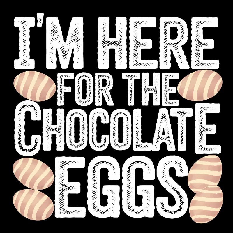 I'm Here For The Chocolate Eggs Lustig Ostern Eier