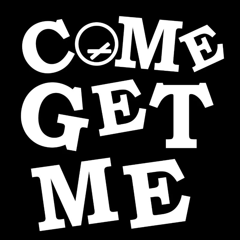Come Get Me, Catch Me If You Can !