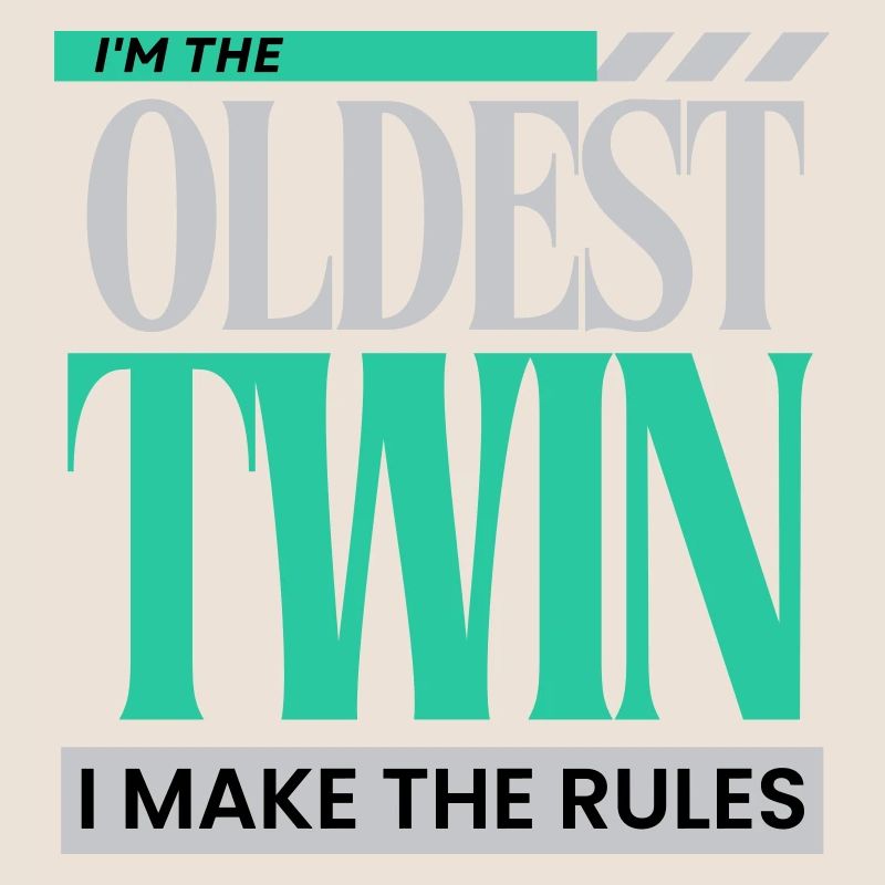I'm The Oldest Twin I Make The Rules Funny Sibling