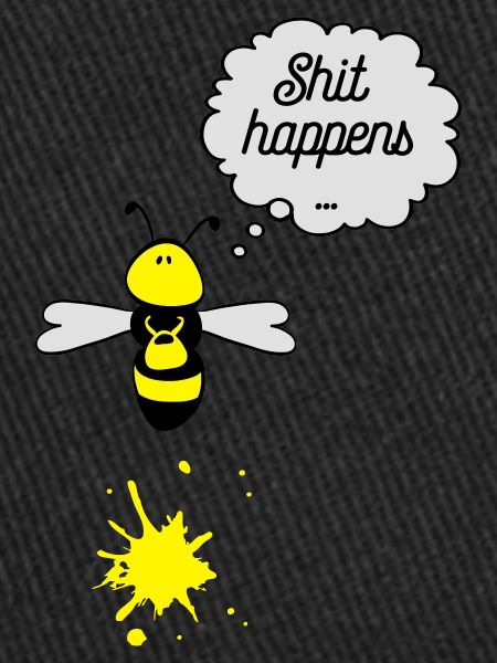 Shit happens bee