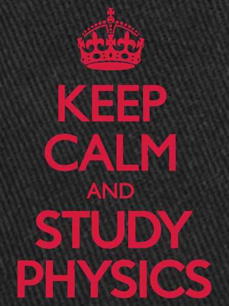 Keep Calm and Study Physics