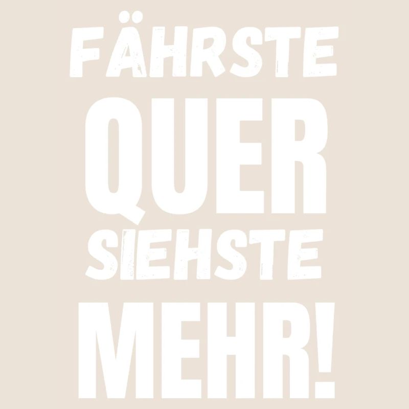Fährste Quer Siehste Mehr!