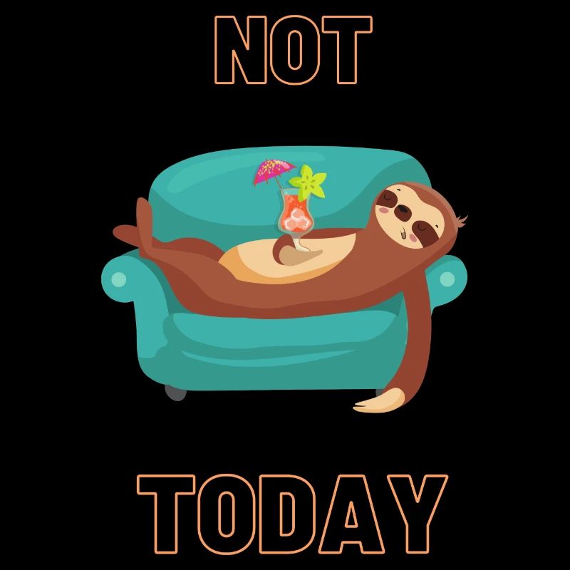 Not Today - Lazy sloth