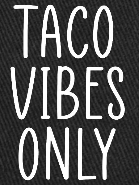 taco vibes only
