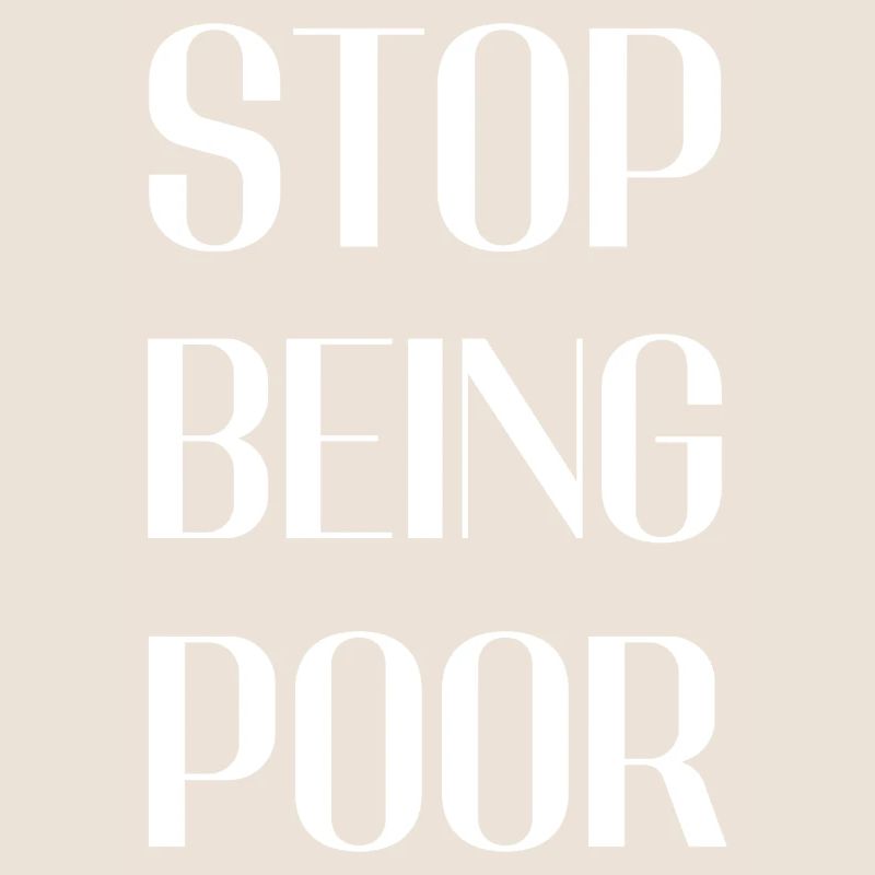 Stop being poor