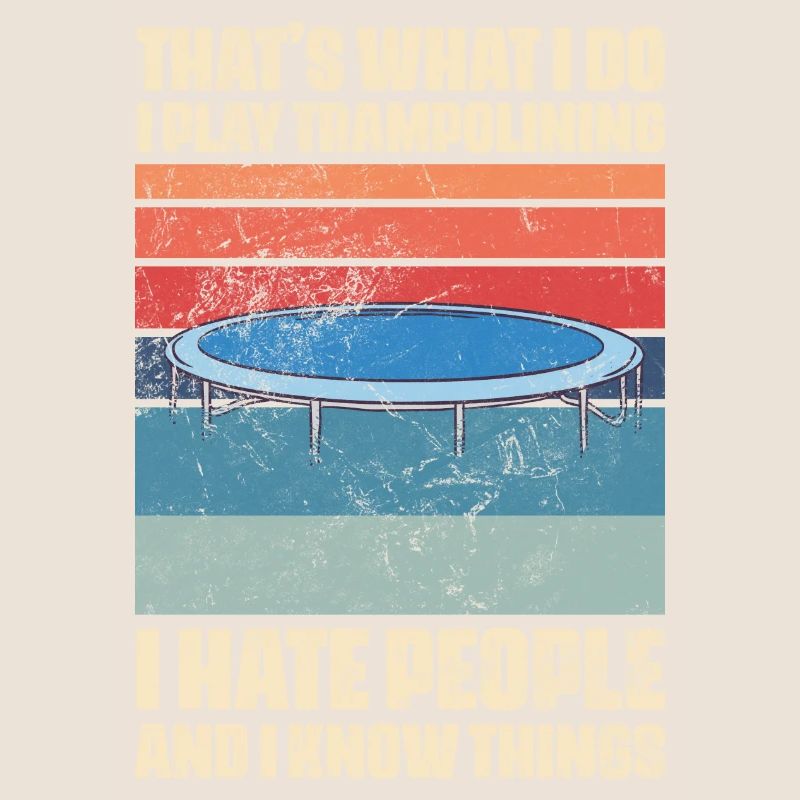 That's What I Do Trampolining And Know Things