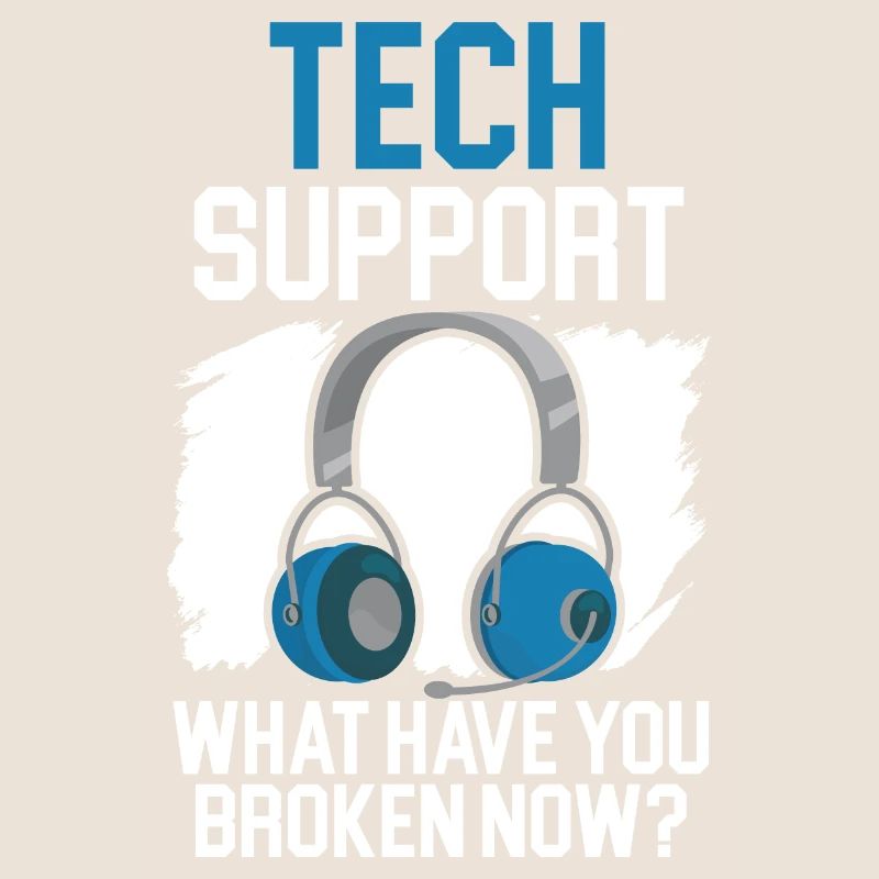 Tech Support What Have You Broken Now?