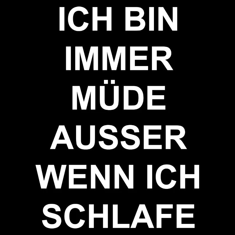 Immer müde außer wenn ich schlafe Spruch