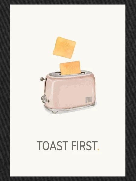 Toast First – Cool Kitchen Saying