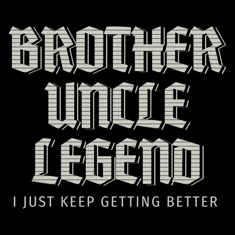 Brother Uncle Legend I Just Keep Getting Better