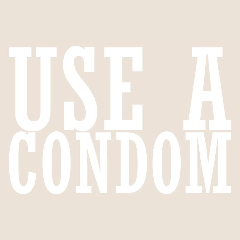 Sarcastic Use A Condom