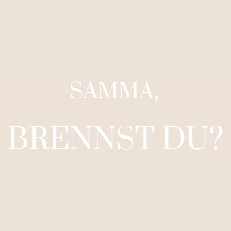 Samma, brennst du? Geschenk - Idee