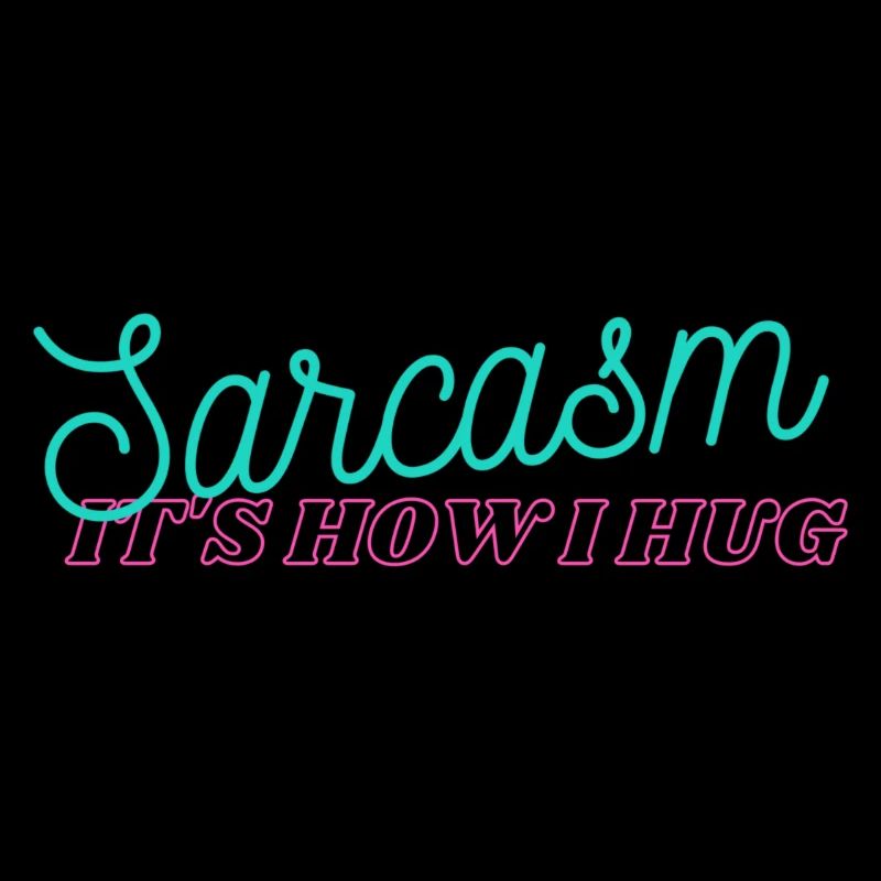 Sarcasme c’est comme ça que je fais un câlin
