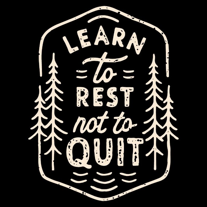 Learn to rest not to quit
