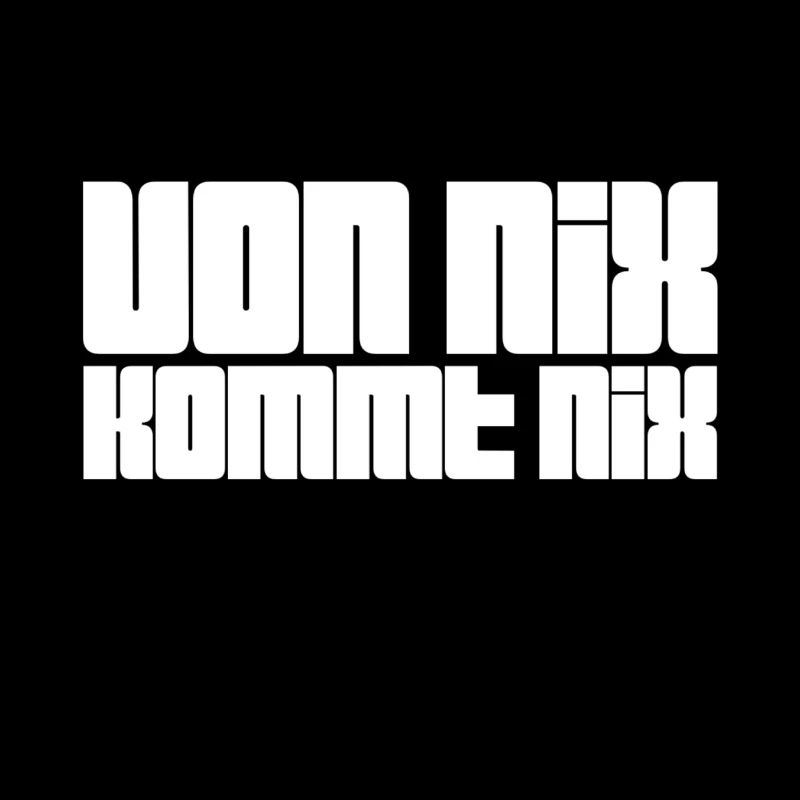 von nix kommt nix
