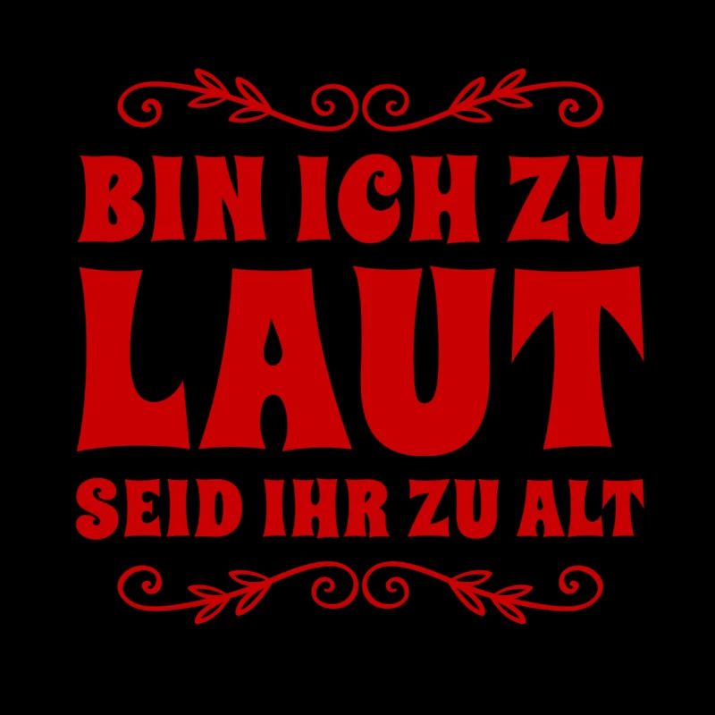bin ich zu laut, seid ihr zu alt