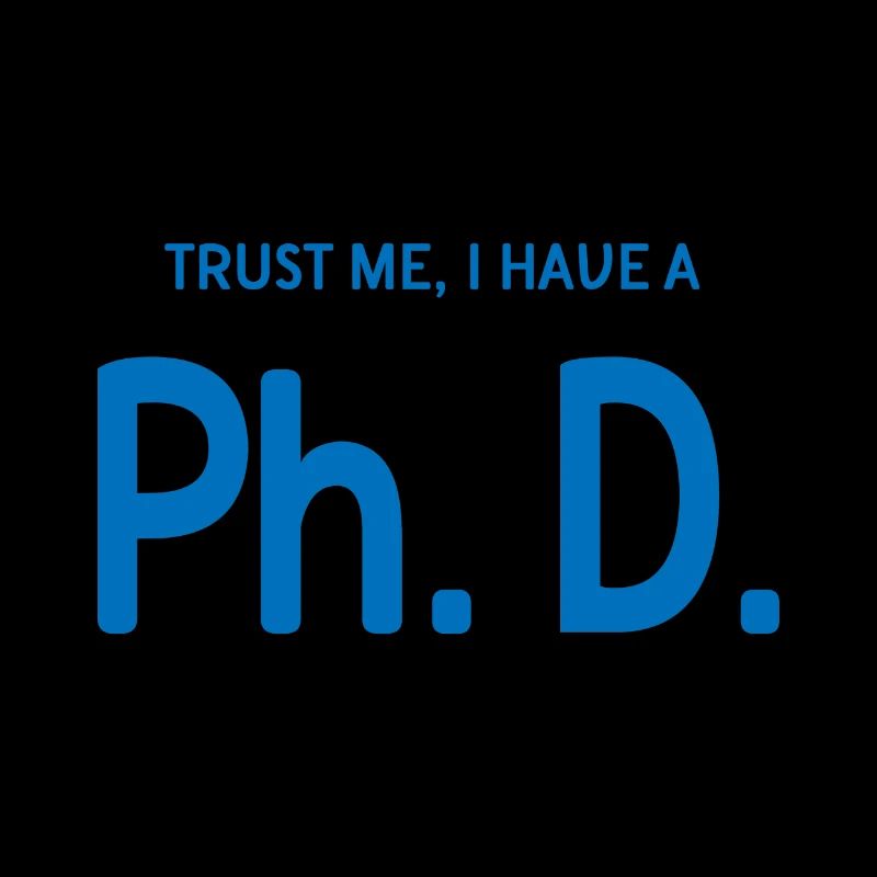 Trust me i have a phd Student Geschenk