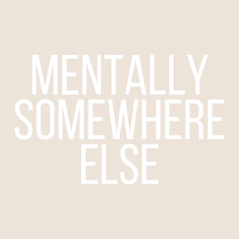 Mentally somewhere else