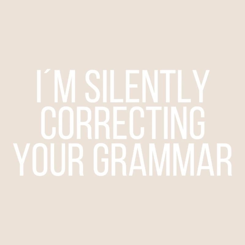 I 'm silently correcting your grammar
