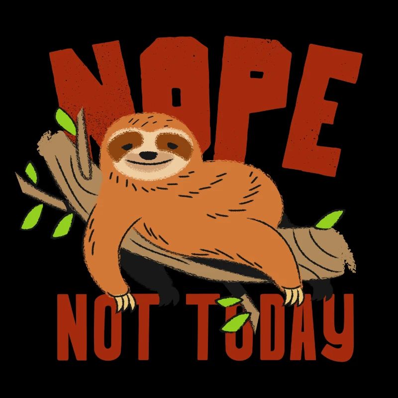 Sloth Funny - Nope Not Today