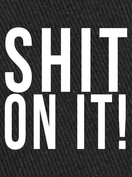 Shit on it!// Funny