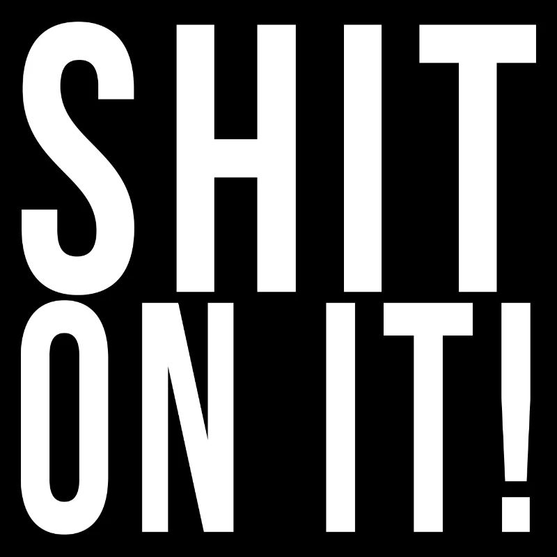 Shit on it!// Funny