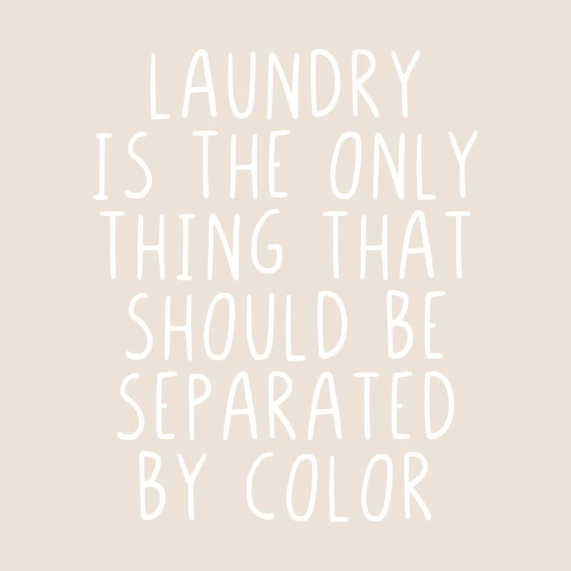 Laundry is the only thing that should seperated