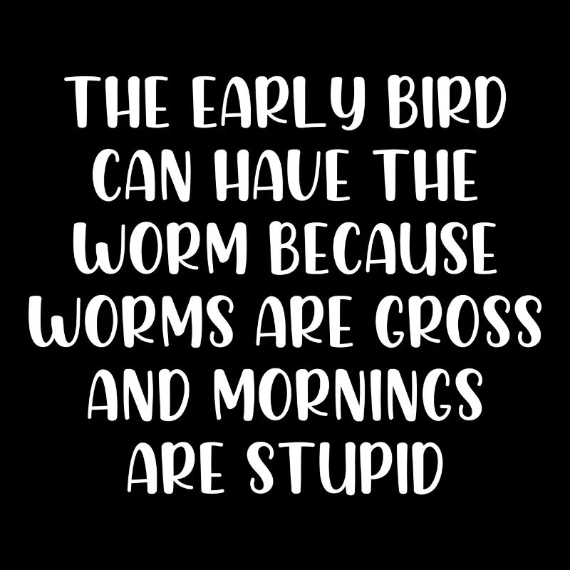 The early bird can have the worm