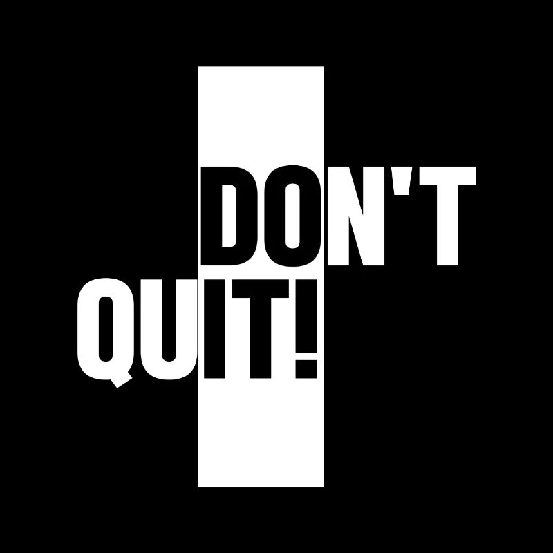 Don't quit - Do it!