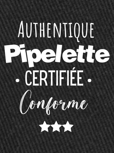 Authentique pipelette certifiée conforme
