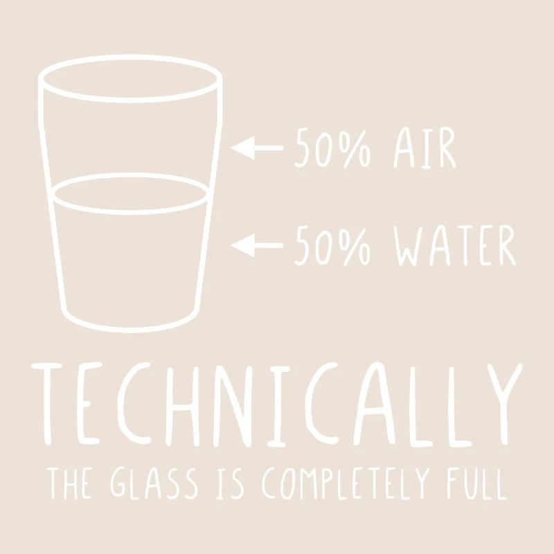 Technically the glass is completely full