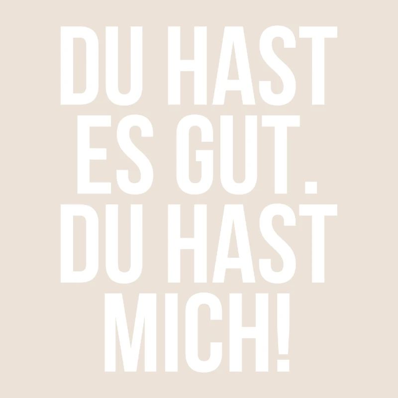 Du hast es gut du hast mich