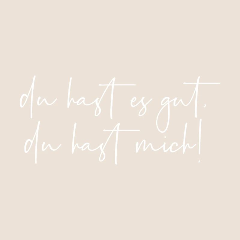 Du hast es gut du hast mich