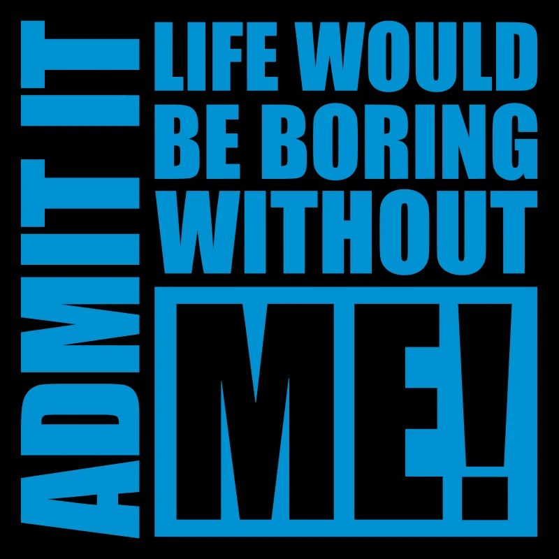 boring life without me