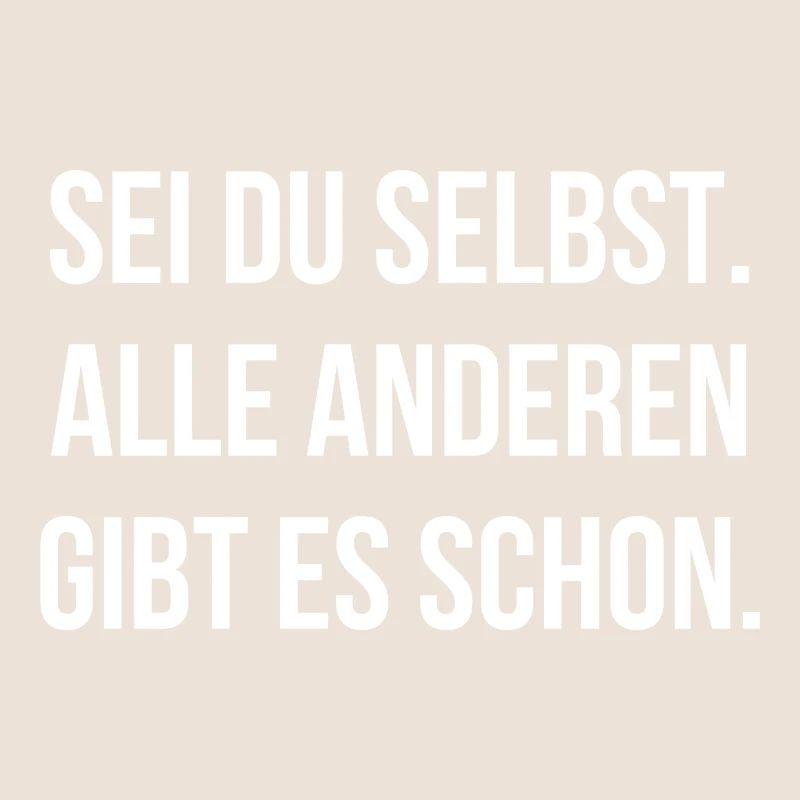 Sei du selbst alle anderen gibt es schon