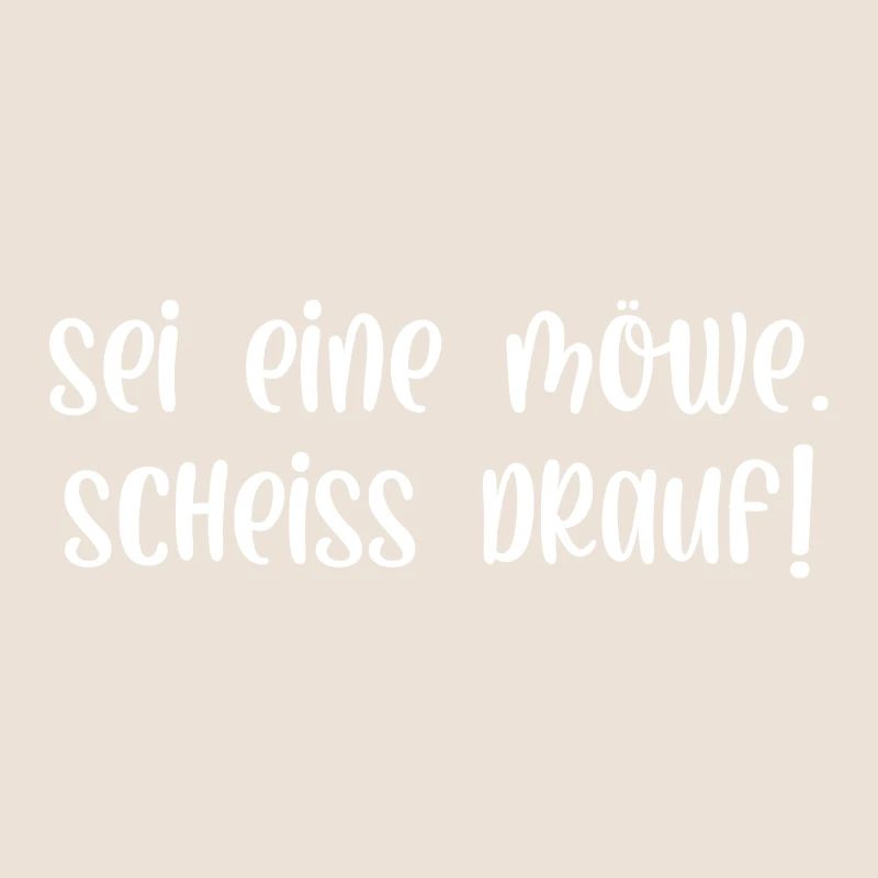 Sei eine Möwe scheiss drauf