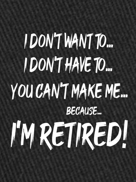 I'M RETIRED