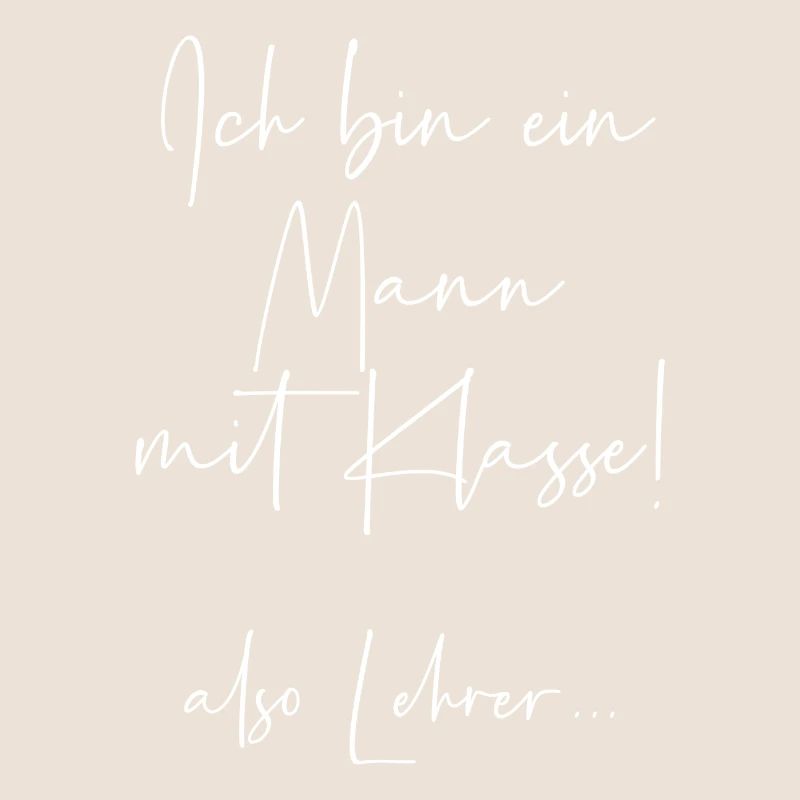Ich bin ein Mann mit Klasse also Lehrer