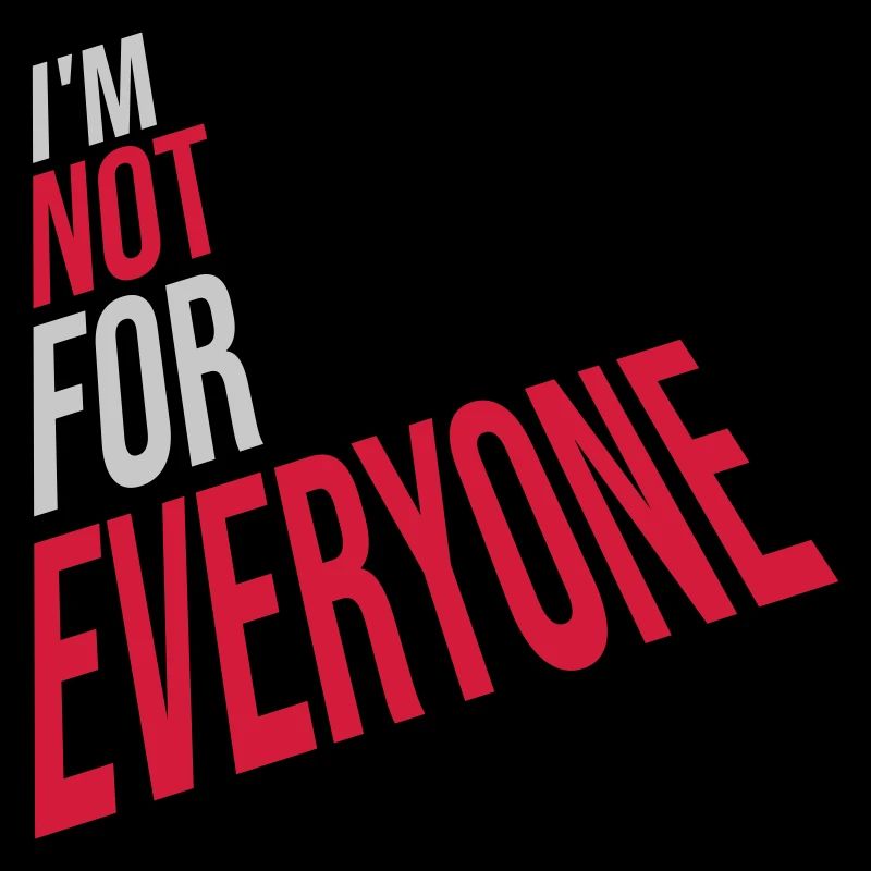 Im not for everyone