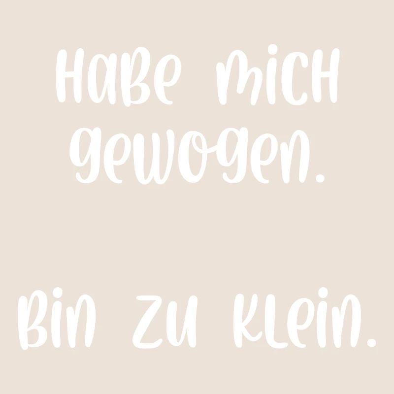 Habe mich gewogen bin zu klein