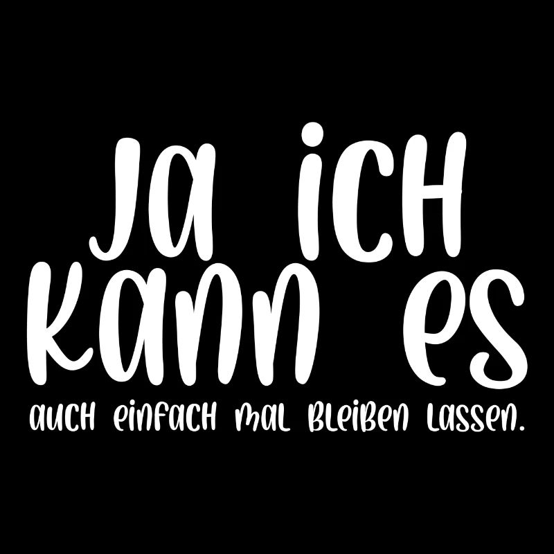 Ja ich kann es auch einfach mal bleiben lassen