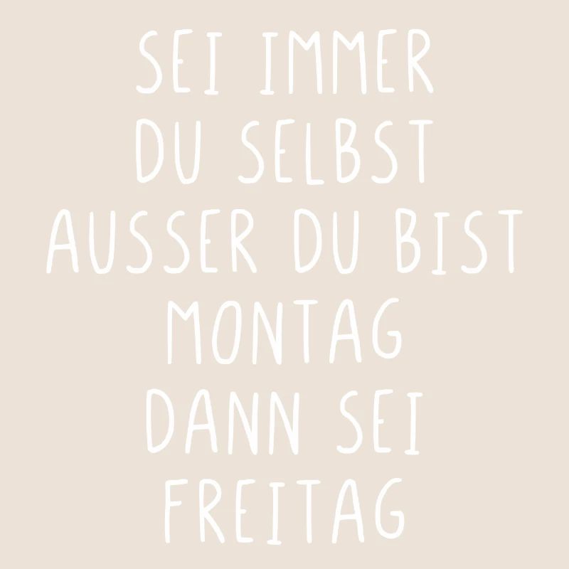 Sei immer du selbst ausser du bist Montag