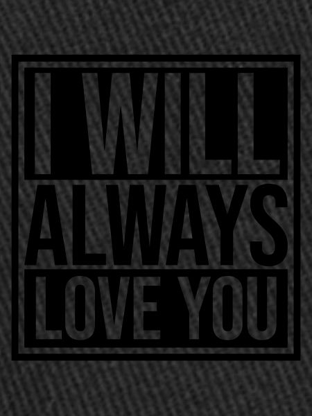 I will always love