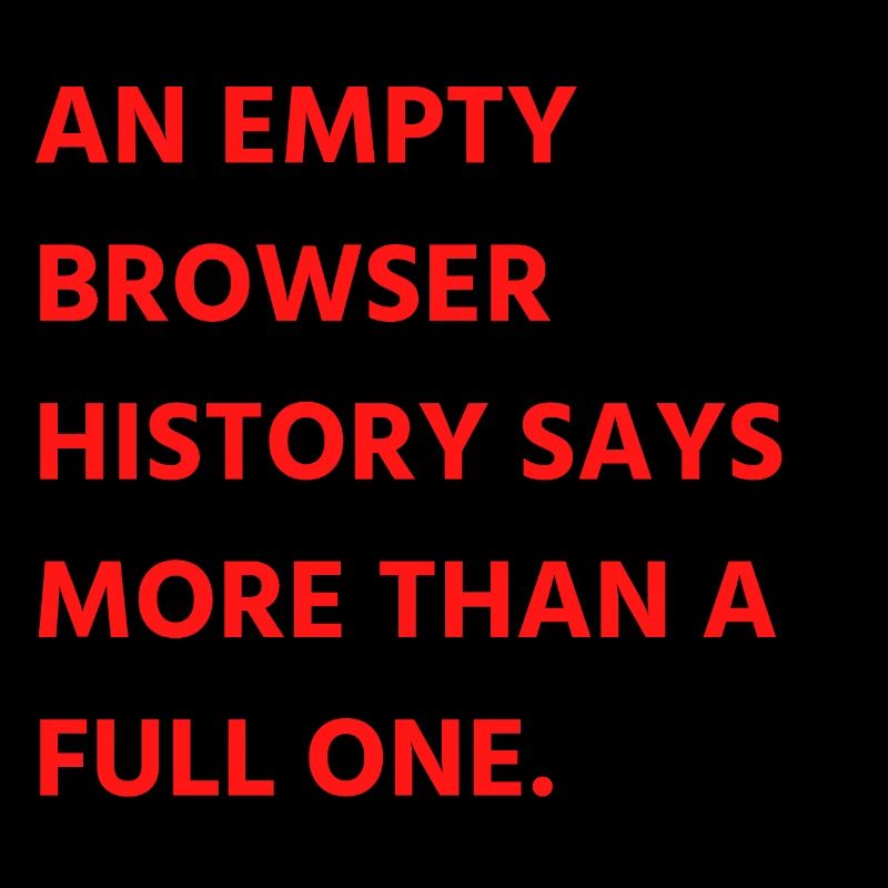 An empty browser history says more than a full one
