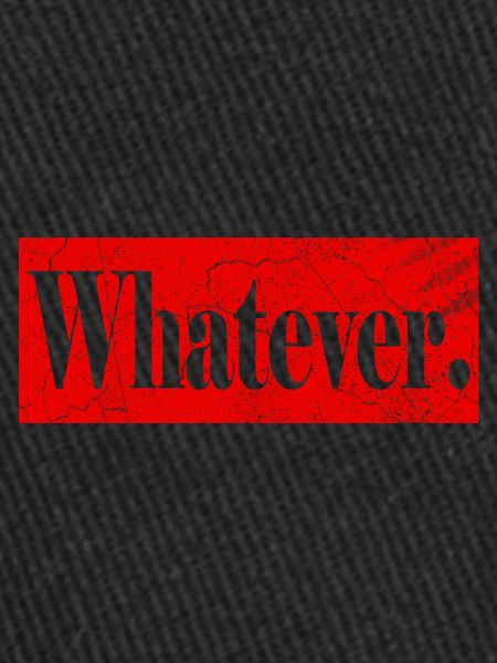 Whatever