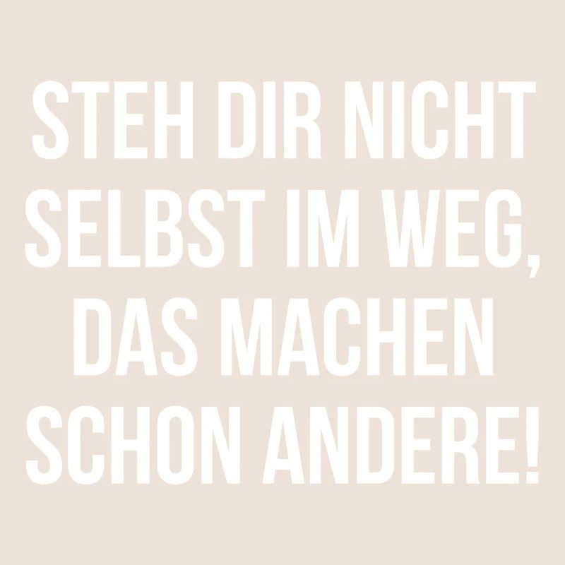Steh dir nicht selbst im Weg machen schon andere