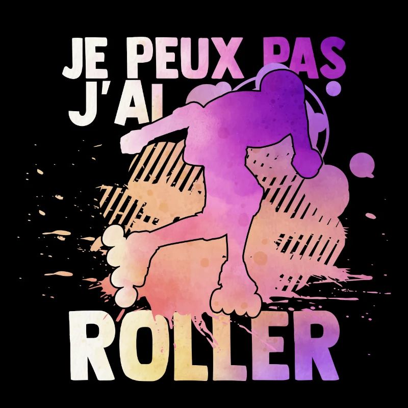 je peux pas j'ai roller idée cadeau roller drôles